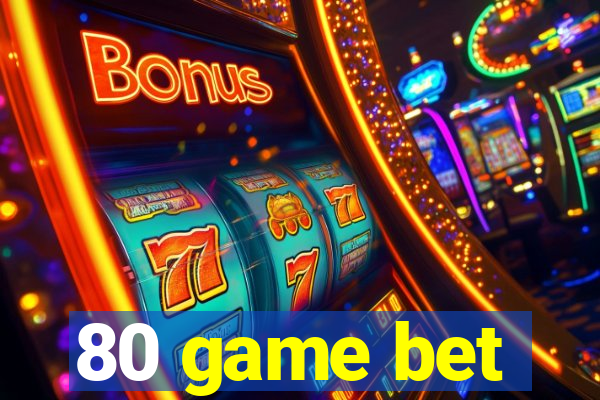 80 game bet