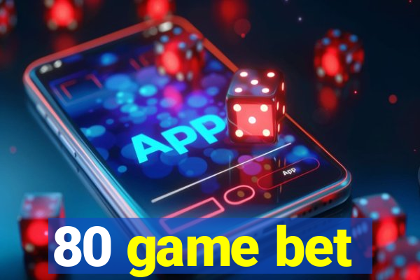 80 game bet