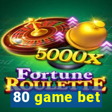 80 game bet