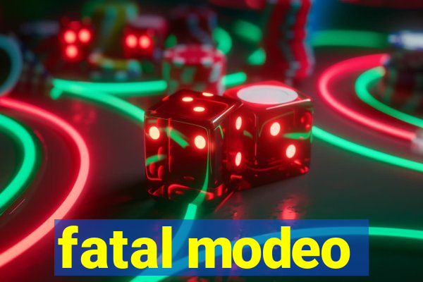 fatal modeo
