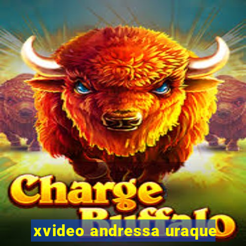 xvideo andressa uraque