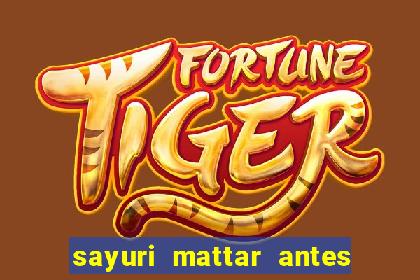 sayuri mattar antes e depois