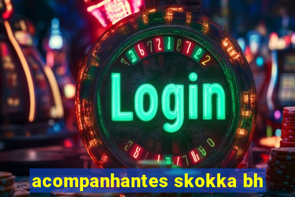 acompanhantes skokka bh