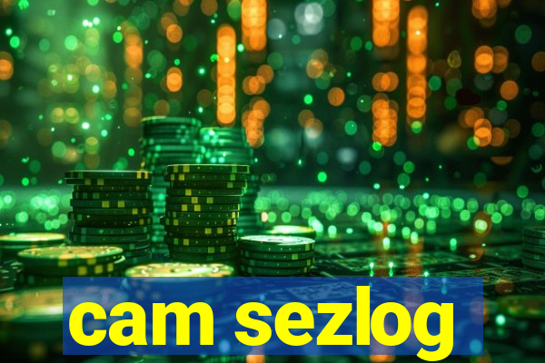 cam sezlog