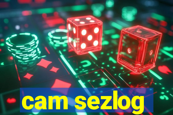 cam sezlog