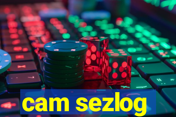 cam sezlog