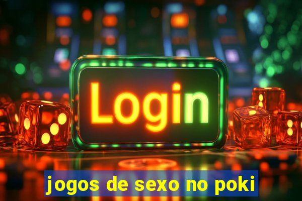 jogos de sexo no poki