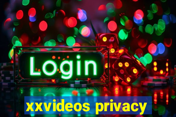 xxvideos privacy