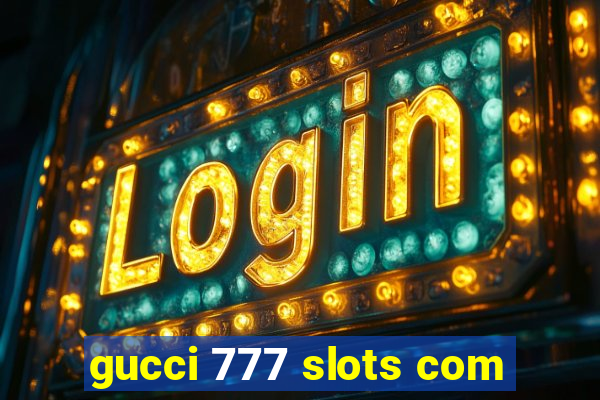 gucci 777 slots com
