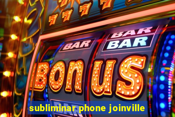 subliminar phone joinville