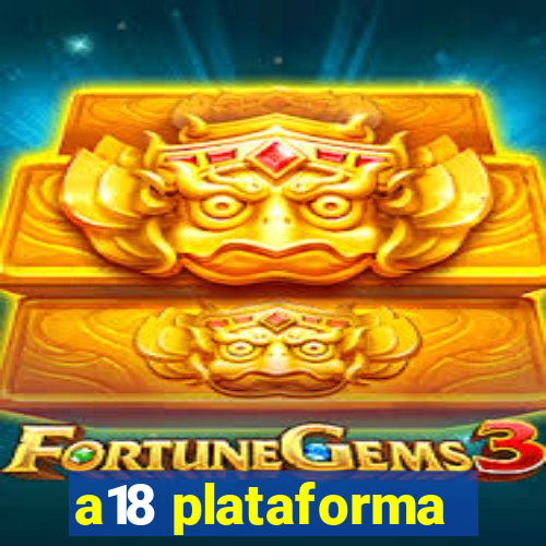 a18 plataforma