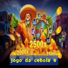 jogo da cebola e da berinjela