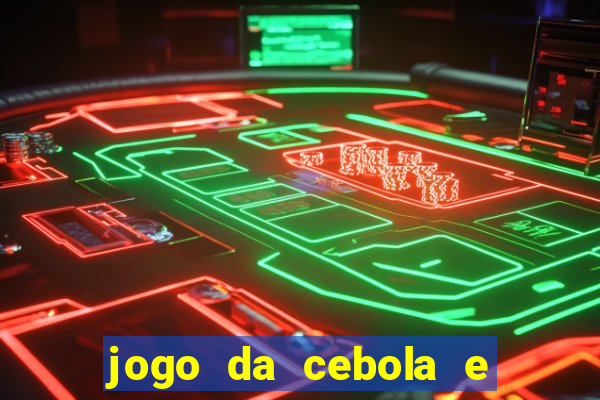 jogo da cebola e da berinjela
