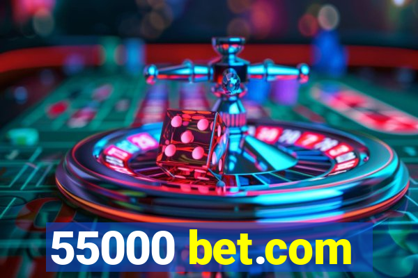 55000 bet.com