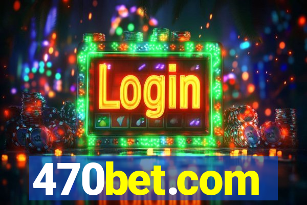 470bet.com