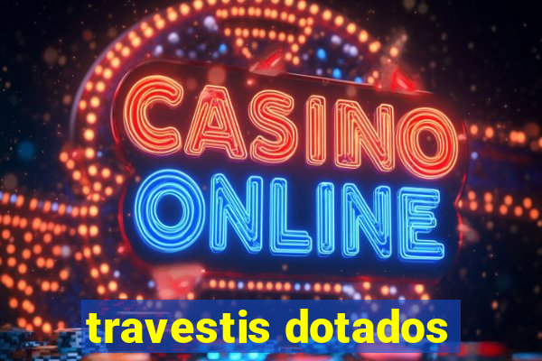 travestis dotados