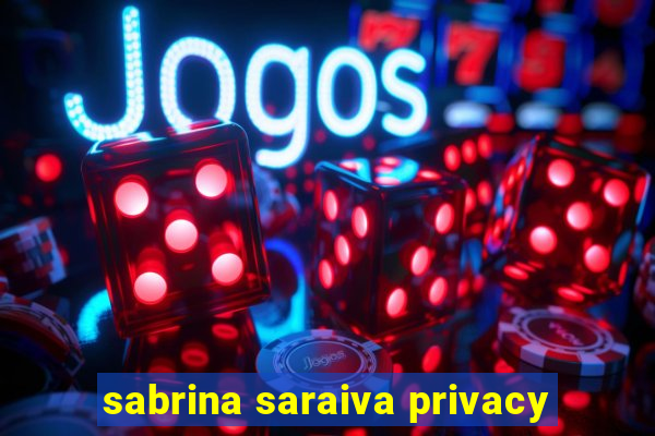 sabrina saraiva privacy