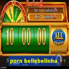 porn bellebelinha
