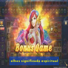 olhos significado espiritual