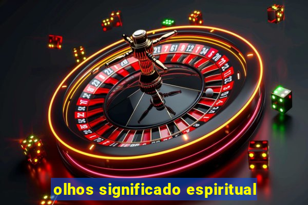 olhos significado espiritual