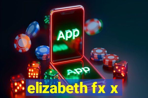 elizabeth fx x