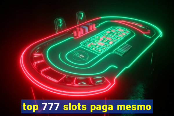 top 777 slots paga mesmo