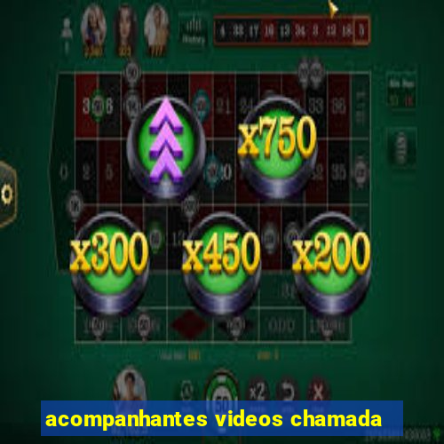 acompanhantes videos chamada