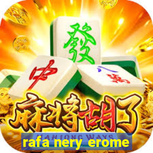 rafa nery erome