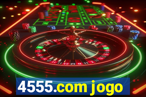 4555.com jogo