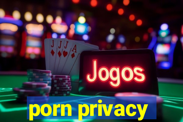 porn privacy