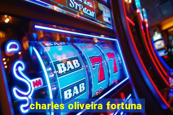 charles oliveira fortuna