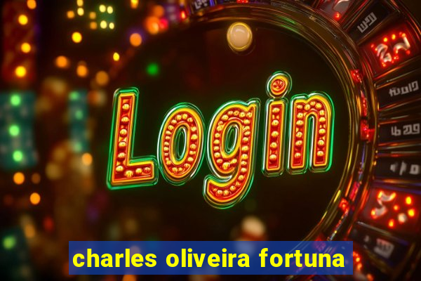 charles oliveira fortuna