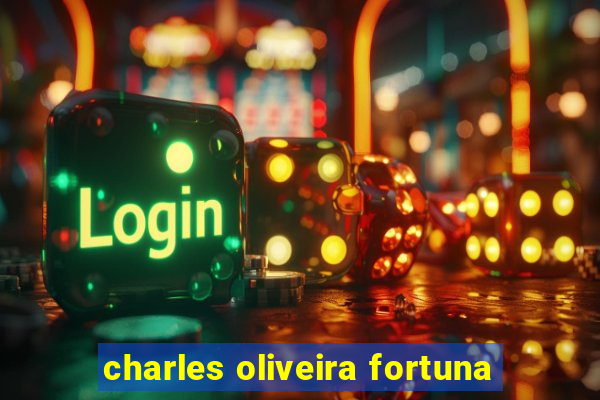 charles oliveira fortuna