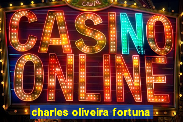 charles oliveira fortuna
