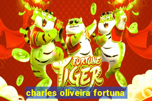 charles oliveira fortuna