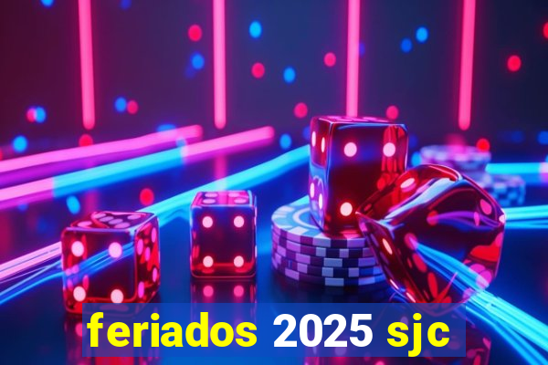 feriados 2025 sjc