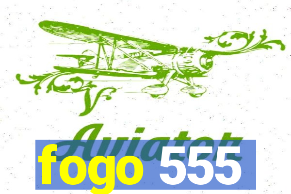 fogo 555