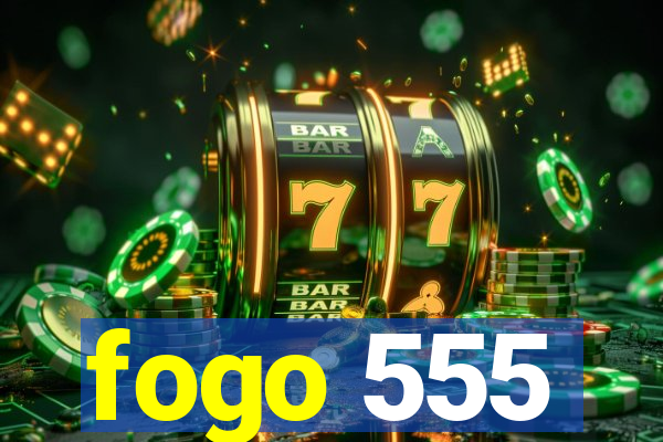 fogo 555