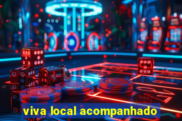 viva local acompanhado