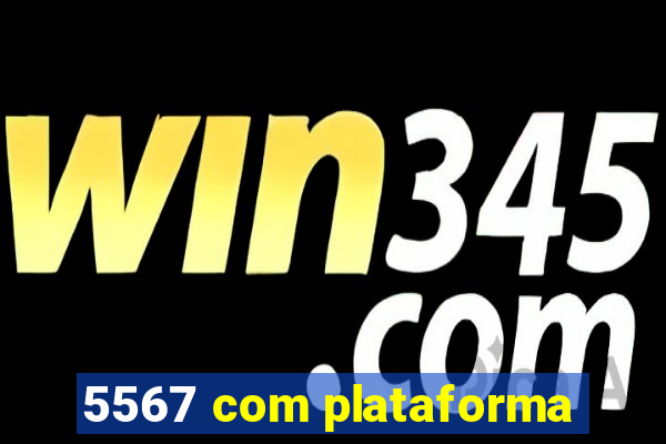 5567 com plataforma