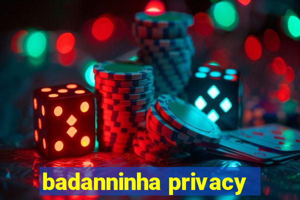 badanninha privacy