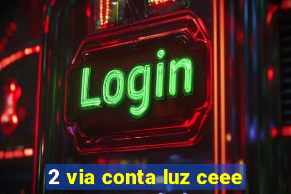 2 via conta luz ceee