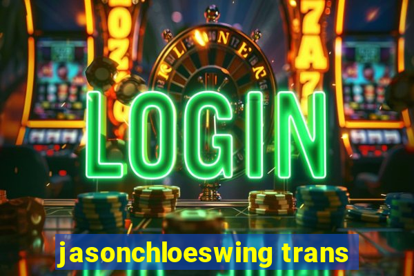 jasonchloeswing trans