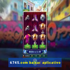 6745.com baixar aplicativo