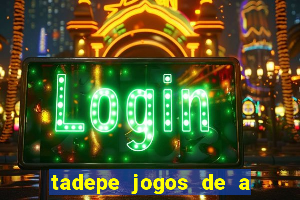 tadepe jogos de a  o