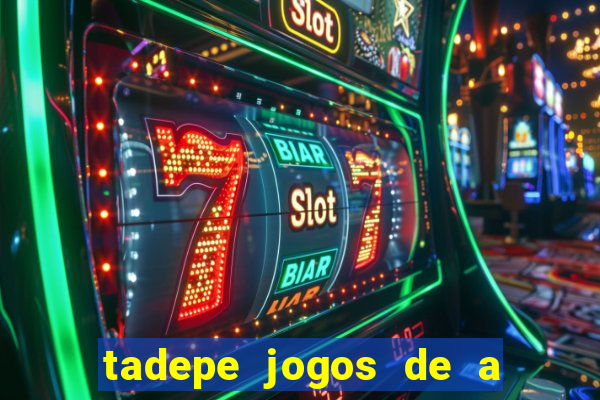 tadepe jogos de a  o