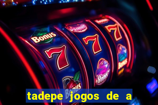 tadepe jogos de a  o