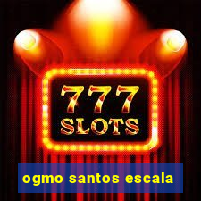 ogmo santos escala