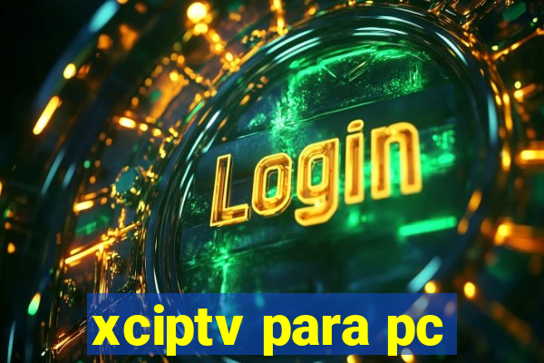 xciptv para pc