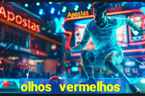 olhos vermelhos significado espiritual